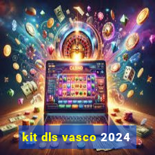 kit dls vasco 2024